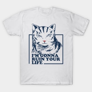 I'm gonna ruin your life T-Shirt